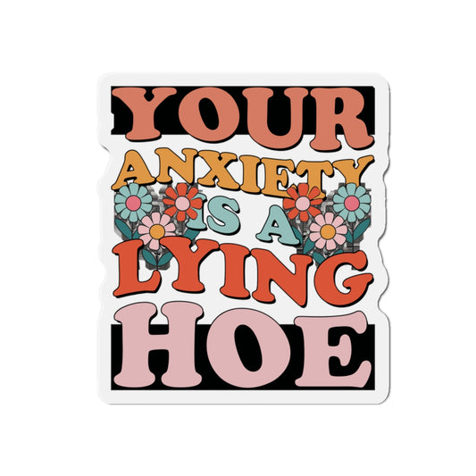 Your anxiety is a lying hoe- die-cut magnet