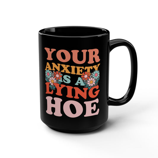 Your anxiety is a lying hoe Mug