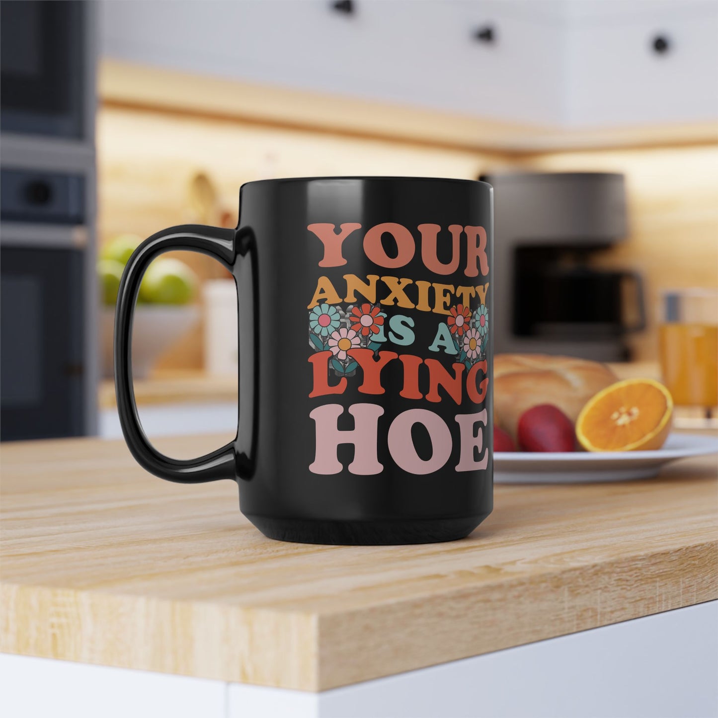 Your anxiety is a lying hoe Mug