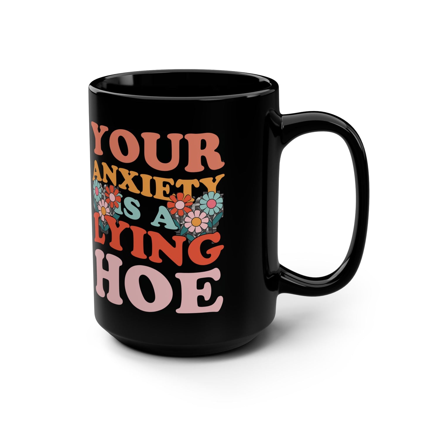 Your anxiety is a lying hoe Mug