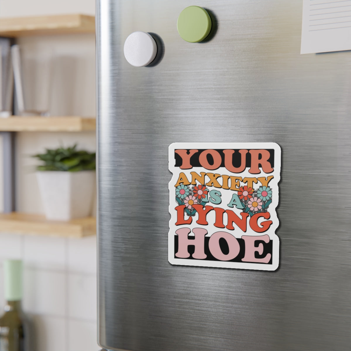 Your anxiety is a lying hoe- die-cut magnet