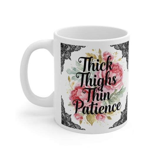 Thick Thighs Thin Patience Coffee Cup