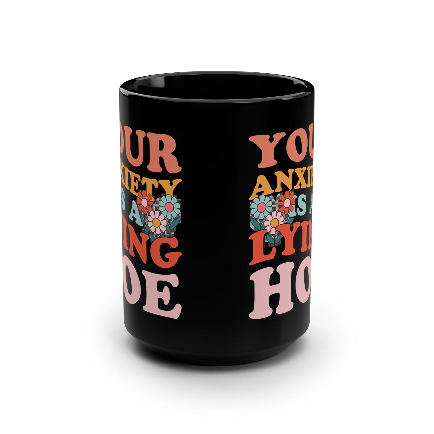 Your anxiety is a lying hoe Mug