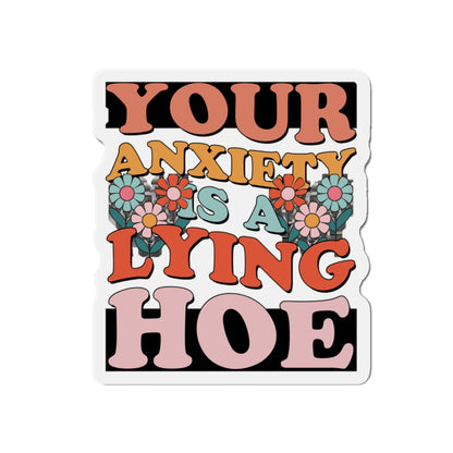 Your anxiety is a lying hoe- die-cut magnet