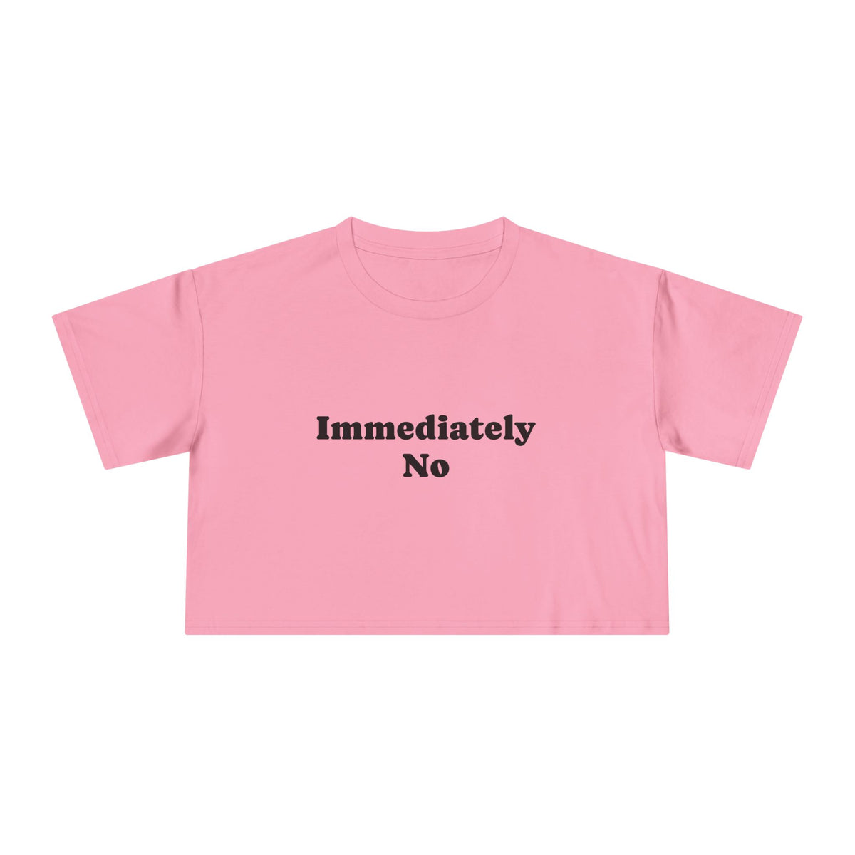"Immediately No" Women's Crop Tee – Funny Sassy Graphic Top