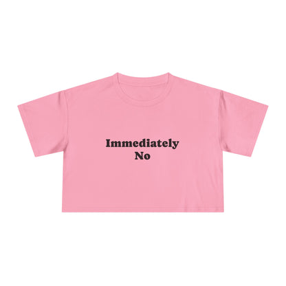 "Immediately No" Women's Crop Tee – Funny Sassy Graphic Top