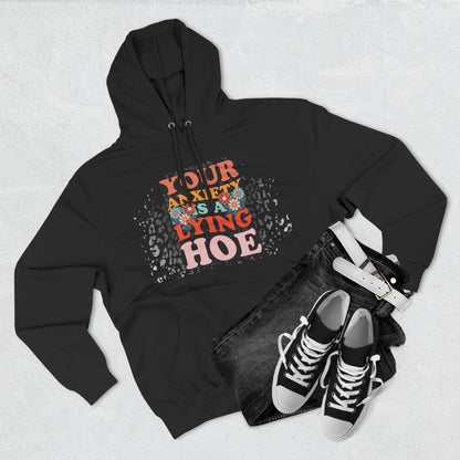 Anxiety is a lying hoe - fleece hoodie