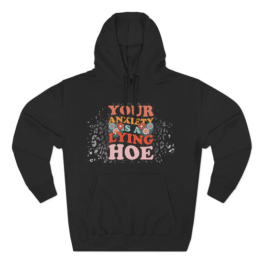Anxiety is a lying hoe - fleece hoodie