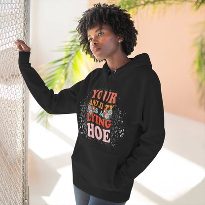 Anxiety is a lying hoe - fleece hoodie