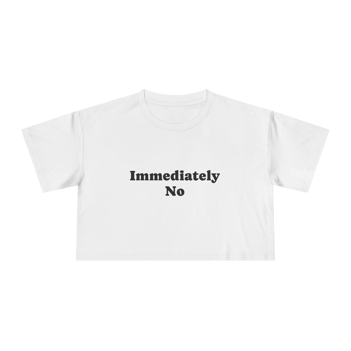 "Immediately No" Women's Crop Tee – Funny Sassy Graphic Top