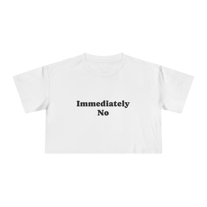 "Immediately No" Women's Crop Tee – Funny Sassy Graphic Top