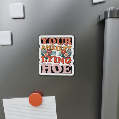 Your anxiety is a lying hoe- die-cut magnet